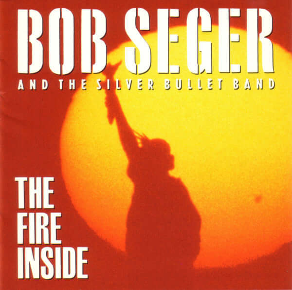 The Fire Inside - Bob Seger And The Silver Bullet Band (Used) (Mint Condition)