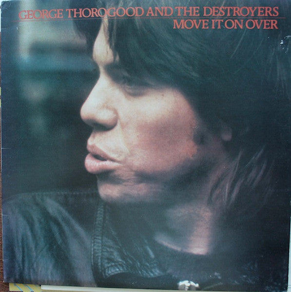 George Thorogood & The Destroyers - Move It On Over (Used) (Mint Condition) - Vinyl