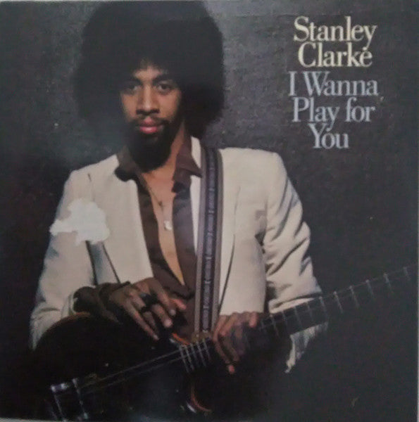 Stanley Clarke – I Wanna Play For You (Used) (Mint Condition)